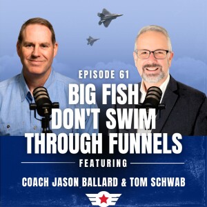 E61: Big Fish Don’t Swim Through Funnels w/ Tom Schwab