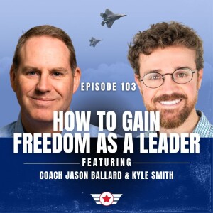 E103: How to Gain Freedom as a Leader