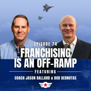 E74: Franchising is an Off-Ramp w/ Bob Bernotas