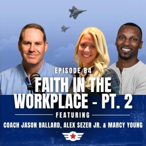 E84: Faith in the Workplace Part 2 w/ Alex Sezer Jr. & Marcy Young