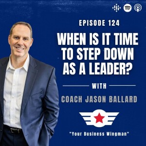 E124: When Is It Time To Step Down As A Leader?