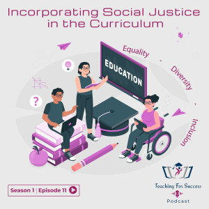 Incorporating Social Justice in the Curriculum - Sn.1 - Ep.11