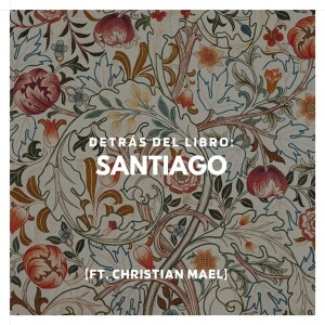 Santiago: Detrás del Libro | Ft. Christian Mael