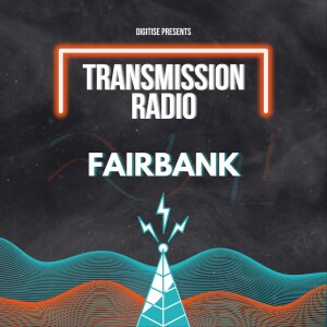Transmission Radio - #006 - Fairbank