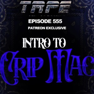 Episode 555 - Intro to Crip Mac | Wanting to Smash Kim Kardashian, LA Gang Politics, 5 Ways To Avoid Being A Custer | Patreon Exclusive