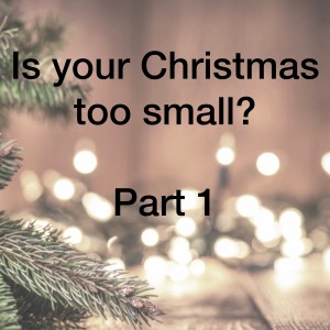 Is your Christmas too small?