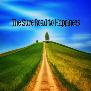 The Sure Road to Happiness