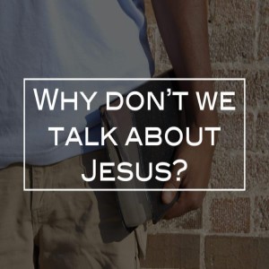 Why we don't talk about Jesus.