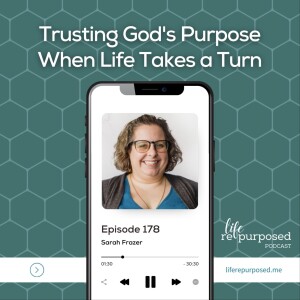 Trusting God’s Purpose When Life Takes a Turn | Sarah E Frazer