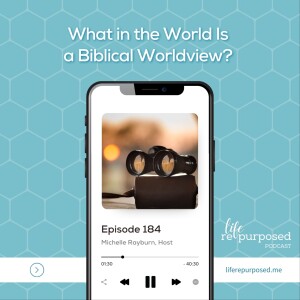 What in the World Is a Biblical Worldview?