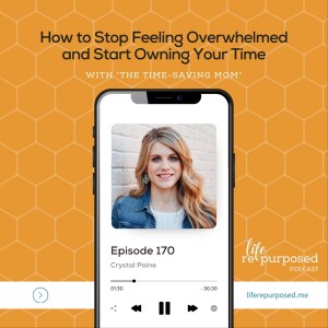 How to Stop Feeling Overwhelmed and Start Owning Your Time | Crystal Paine