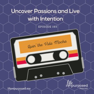 Uncover Passions and Live with Intention