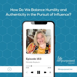 How Do We Balance Humility and Authenticity in the Pursuit of Influence?