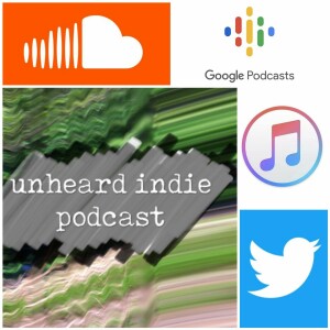 Episode 307 Of The Unheard Indie Podcast! 7th April 2023