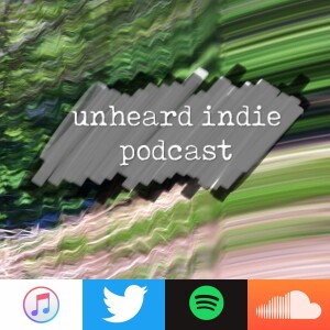 Episode 139 Of The Unheard Indie Podcast! 22nd February 2020