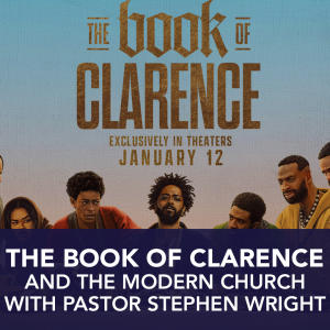 'The Book of Clarence' and the Modern Church with Pastor Stephen Wright