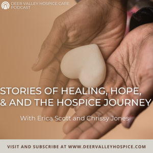 Stories of Healing, Hope, and the Hospice Journey with Erica Scott and Chrissy Jones