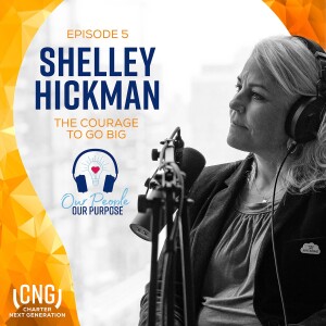 Shelley Hickman: EP. 5 – The Courage to Go Big