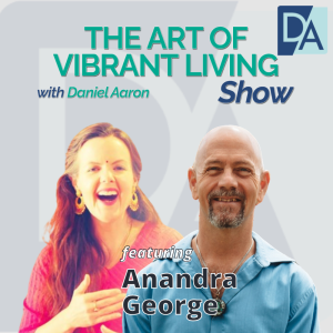 EP 71: Mantra & Sound Healing Yoga Trainer Anandra George on The Art of Vibrant Living Show