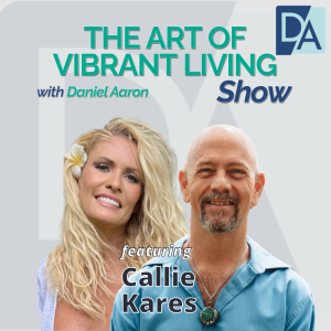 EP 46: Founder, Consultant & Speaker Callie Kares on The Art of Vibrant Living Show