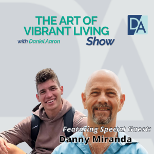 EP 121: From Self-Love to Divine Moments: Danny Miranda on Trusting Life