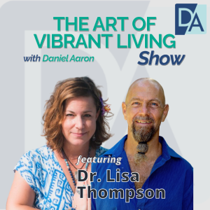 EP 40: Author, Ambassador & Coach Dr. Lisa Thompson on The Art of Vibrant Living Show