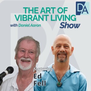 EP 95: Story Teller and a Wise Elder Ed Fell Live on The Art of Vibrant Living Show