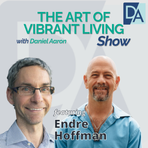 EP 98: Special Guest Expert Endre Hoffman Live on The Art of Vibrant Living Show