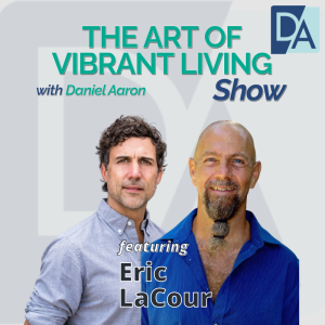 EP 24: Filmmaker & Photographer Eric LaCour on The Art of Vibrant Living Show