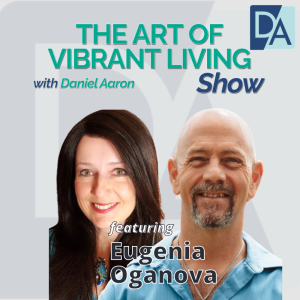 EP 81: Business Strategist & Marketing Energetics Coach Eugenia Oganova on The Art of Vibrant Living Show