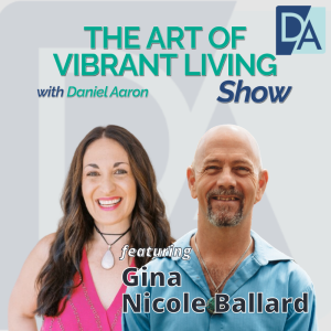 EP 50: Spiritual Mentor & Feng Shui Practitioner Gina Nicole on The Art of Vibrant Living Show