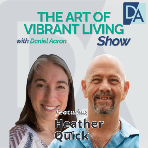 EP 64: Personal & Relationship Coach Heather Quick on The Art of Vibrant Living Show
