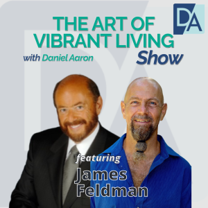 EP 27: CEO & ChatGPT Strategist James Feldman on The Art of Vibrant Living Show