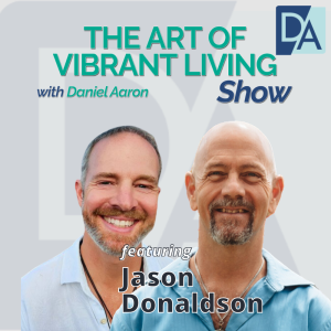 EP 53: Galactic Shaman & Psychotherapist Jason Donaldson on The Art of Vibrant Living Show