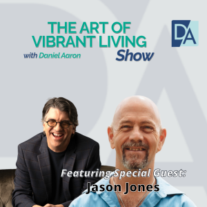 EP 117: Special Guest Expert Jason Jones Live on The Art of Vibrant Living Show
