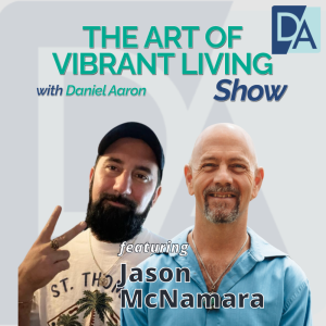 EP 33: CEO & Owner Jason McNamara on The Art of Vibrant Living Show