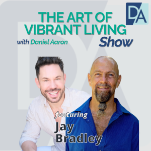 EP 22: Founder, Creator, & Author Jay Bradley on The Art of Vibrant Living Show