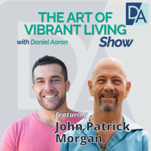 EP 45: Philosopher, Writer & Speaker John Morgan on The Art of Vibrant Living Show