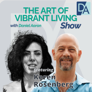 EP 78: Artist, Choreographer & Talent Specialist Keren Rosenberg on The Art of Vibrant Living Show