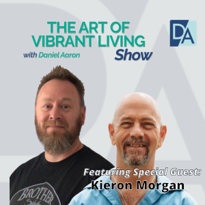 EP 118: Special Guest Expert Kieron Morgan Live on The Art of Vibrant Living Show