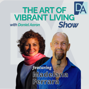 EP 37: Somatic Therapist, Educator, & Yoga Therapist Madelana Ferrara on The Art of Vibrant Living Show