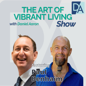 EP 17: Speaker, Hemp Expert, & Author Paul Benhaim on The Art of Vibrant Living Show