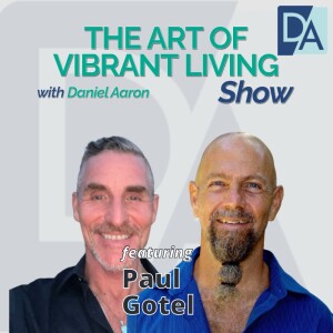 EP 25: Author, Life Coach, Speaker, & Dance Facilitator Paul Gotel on The Art of Vibrant Living Show