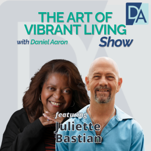 EP 97: Founder & CEO of Strategy Works Consulting Juliette Bastian Live on The Art of Vibrant Living Show