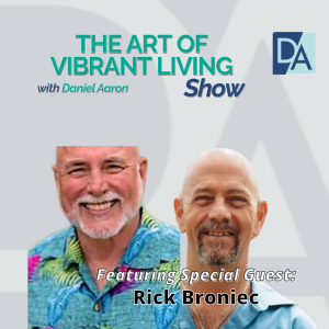 EP 99: Author, Speaker and Skilled Facilitator Rick Broniec Live on The Art of Vibrant Living Show