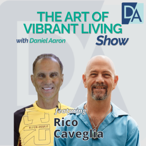EP 61: America’s Healthy Aging Trainer & Founder Rico Caveglia on The Art of Vibrant Living Show
