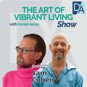 EP 93: Special Guest Expert Sam Cohen Live on The Art of Vibrant Living Show