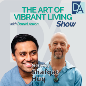 EP 86: Serial Entrepreneur Shafqat Huq Live on the Art of Vibrant Living Show