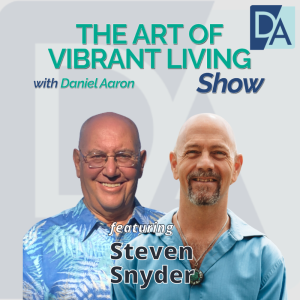 EP 31: Corporate Leader & CEO Coach Steven Snyder on The Art of Vibrant Living Show