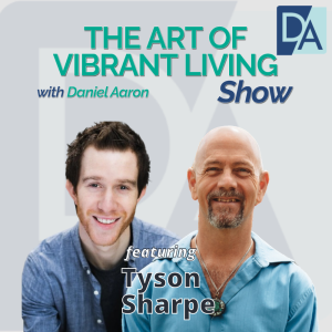 EP 63: Emotional Fitness Coach Tyson Sharpe on The Art of Vibrant Living Show